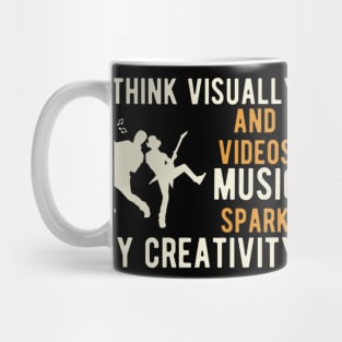 I think visual and videos music spark my creativity Mug